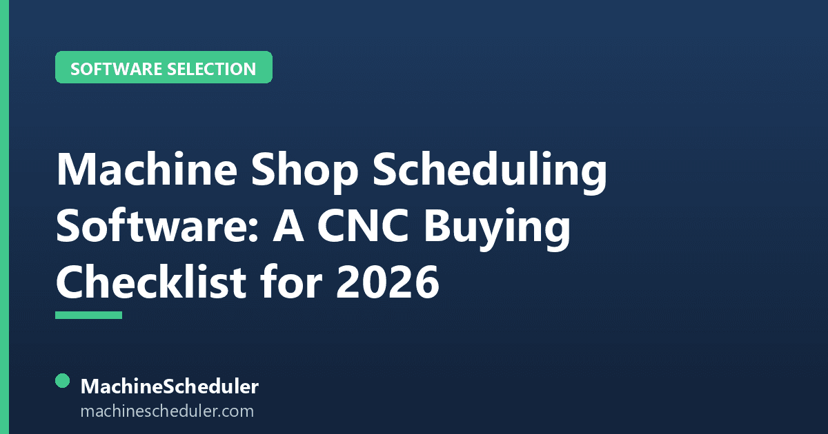 Machine Shop Scheduling Software: A CNC Buying Checklist for 2026