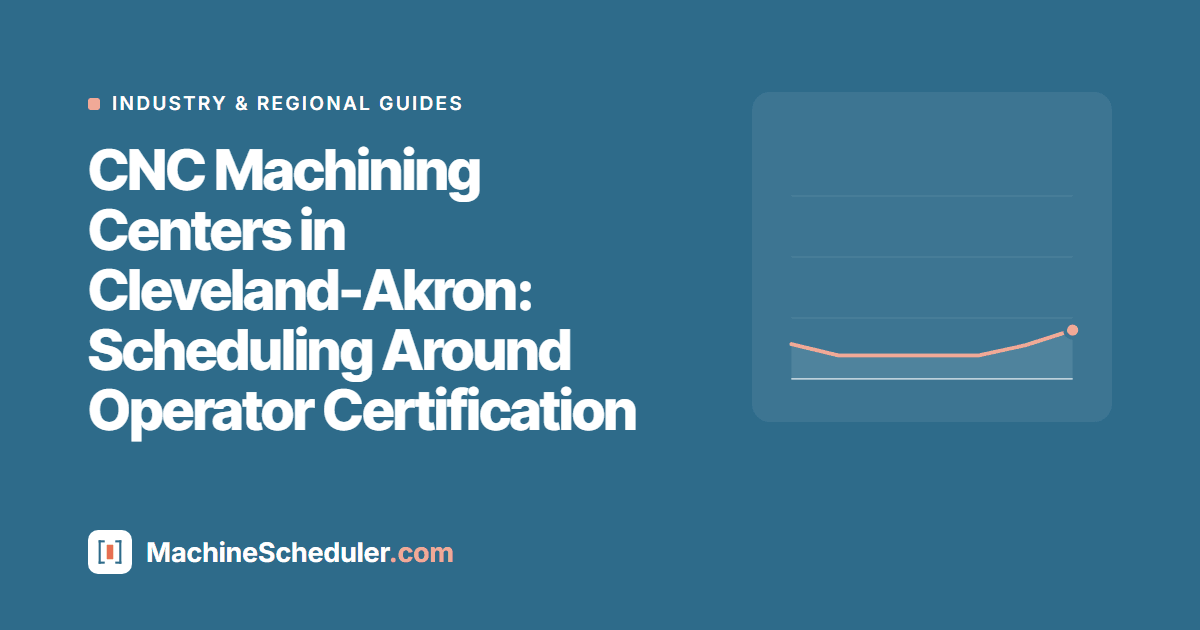 CNC Machining Centers in Cleveland-Akron: Scheduling Around Operator Certification