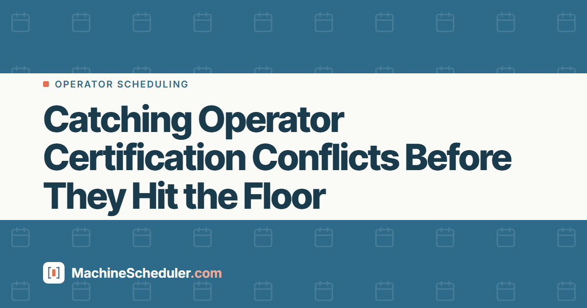 Catching Operator Certification Conflicts Before They Hit the Floor
