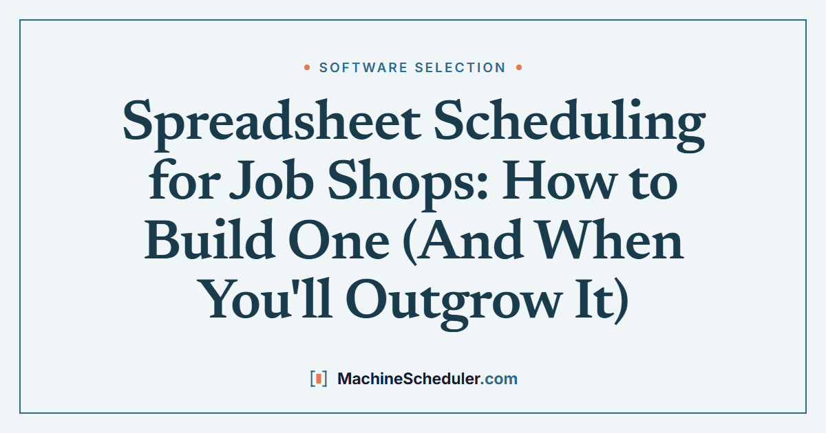Spreadsheet Scheduling for Job Shops: How to Build One (And When You'll Outgrow It)